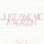 Just Give Me a Reason (originally by P!nk feat. Nate Ruess)