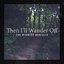 Then I'll Wander Off - Single