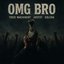 OMG BRO