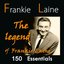 The Legend of Frankie Laine: 150 Essentials (feat. Jo Stafford,, the Four Lads, Jimmy Boyd, Carl Fisher, Tony Fontaine, Doris Day, Buck Clayton, Tony Arden, the Easy Riders)