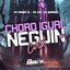Choro Igual Neguin do Corte