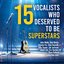 15 Vocalists Who Deserved To Be Superstars