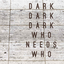 Dark Dark Dark - Who Needs Who album artwork