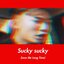 Sucky Sucky (Love Me Long Time)