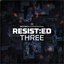 RESIST:ED THREE