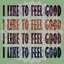 I Like to Feel Good