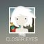 CLOSER EYES