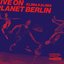 Live on Planet Berlin