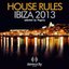 House Rules Ibiza 2013 (Essential House, Deep & Soulful New Tracks Selected By Pagany)