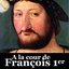 À la cour de François 1er