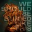 We Should Buried Like This