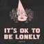 It's Ok to Be Lonely