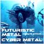 Futuristic Metal Compilation: Cyber Metal