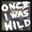 Once I Was Wild