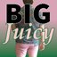 Big Juicy