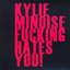 Kylie Minoise Fucking Hates You!