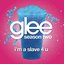 I'm a Slave 4 U (Glee Cast Version) - Single