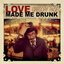 Love Made Me Drunk