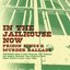 In the Jailhouse Now : Prison Songs & Murder Ballads