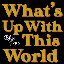What's Up (With This World)