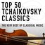 Top 50 Tchaikovsky Classics - The Very Best Of Classical Music