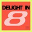 Delight in Eight