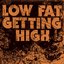 Low Fat Getting High