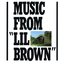 Music From “Lil Brown” - Remastered