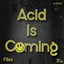 Acid Is Coming