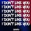 I Don't Like You