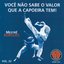 Você Não Sabe o Valor Que a Capoeira Tem! Capoeira Muzenza, Vol. 22