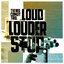 Loud..Louder...Stop!