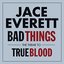 Bad Things (The official theme from 'True Blood')