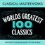 Classical Masterworks - 100 World's Greatest Classics - The Finest Classical Music In The World