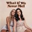 What If We Never Met