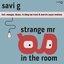 Strange Mr G In the Room