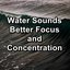 Water Sounds Better Focus and Concentration