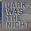 Dark Was the Night [Disc 1]