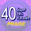 40 Super Hits Karaoke: Praise