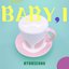 Baby, I - Single