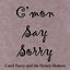 C'mon Say Sorry