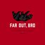 Far Out, Bro (Feat. Daryl Taberski of Snapcase)