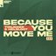 Because You Move Me