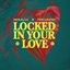 Locked In Your Love