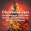 Christmas Jazz - Acoustic and Jazzy Hits from Last Christmas to White Christmas