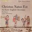 Christus Natus Est/An Early English Christmas