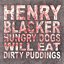 Hungry Dogs Will Eat Dirty Puddings