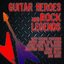 Guitar Heroes and Rock Legends