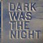 Dark Was the Night (Disc 1: This Disc)