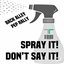 Spray It! Don't Say It!